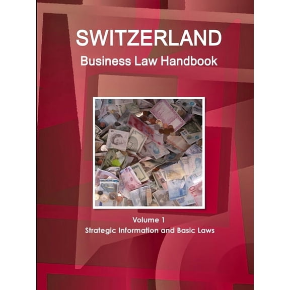 Switzerland Business Law Handbook Volume 1 Strategic Information and Basic Laws, (Paperback)
