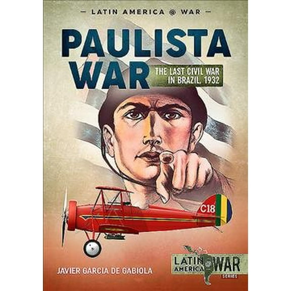 Latin America@War: Paulista War: The Last Civil War in Brazil, 1932 (Paperback)