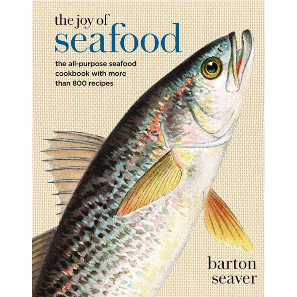 The Joy of Seafood The AllPurpose Seafood Cookbook with More Than