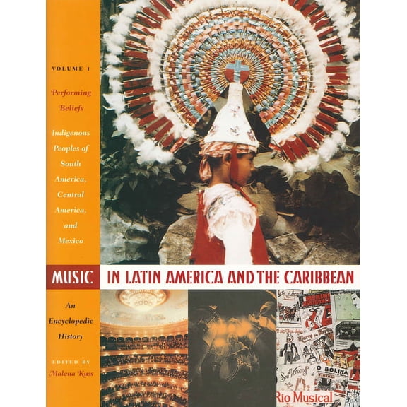 Joe R. and Teresa Lozana Long Series in  Music in Latin America and the Caribbean: An Encyclopedic History: Volume 1: Performing Beliefs: Indigenous Peoples of S, (Hardcover)