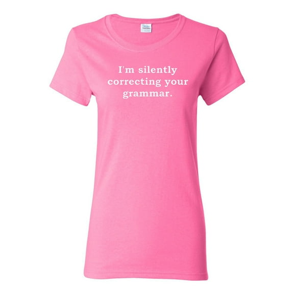 Ladies I'm Silently Correcting Your Grammar T-Shirt Tee