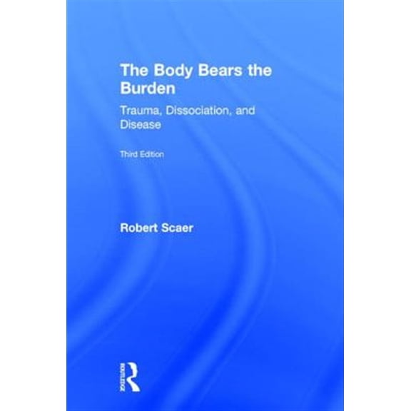Pre-Owned The Body Bears the Burden: Trauma, Dissociation, and Disease (Hardcover) 0415641519 9780415641517