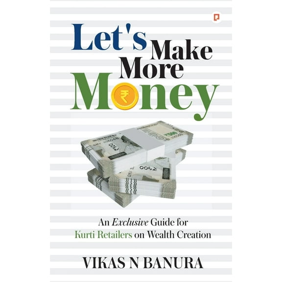 Let's Make More Money: An Exclusive guide for Kurti Retailers on Wealth Creation, (Paperback)