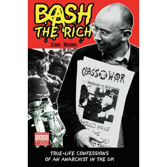Bash the Rich: True-Life Confessions of an Anarchist in the UK (Paperback)