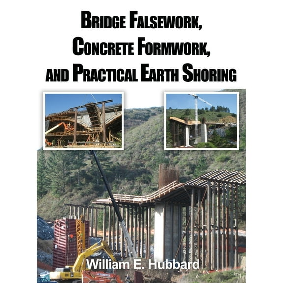 Bridge Falsework, Concrete Formwork, and Practical Earth Shoring (Hardcover)