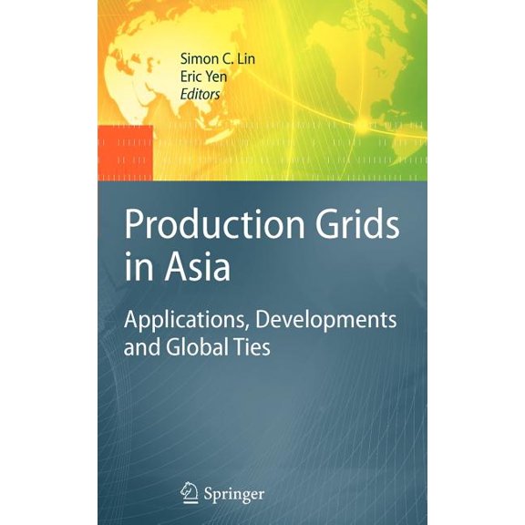 Production Grids in Asia: Applications, Developments and Global Ties, (Hardcover)