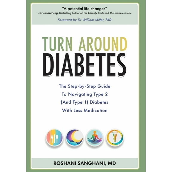 Turn around Diabetes: The Step-by-Step Guide to Navigate Type 2 (and Type 1) Diabetes with Less Medication, (Hardcover)