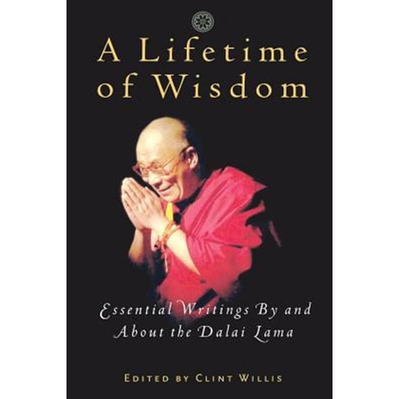 Pre-Owned A Lifetime of Wisdom: Essential Writings by and about the Dalai Lama (Paperback) 1569245738 9781569245736