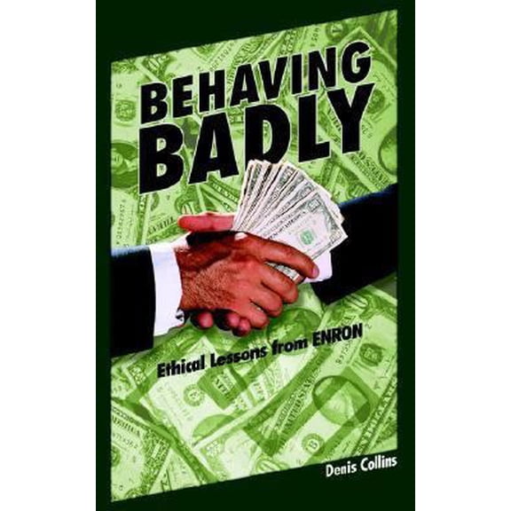 Pre-Owned Behaving Badly: Ethical Lessons from Enron (Paperback) 1598581600 9781598581607