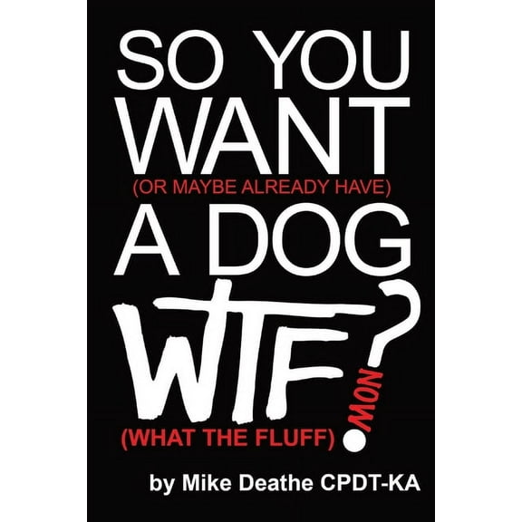 So You Want A Dog... What The Fluff Now?, (Paperback)