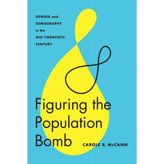 Feminist Technosciences Figuring the Population Bomb: Gender and Demography in the Mid-Twentieth Century, (Paperback)