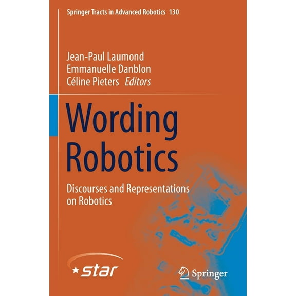 Springer Tracts in Advanced Robotics Wording Robotics: Discourses and Representations on Robotics, Book 130, (Paperback)