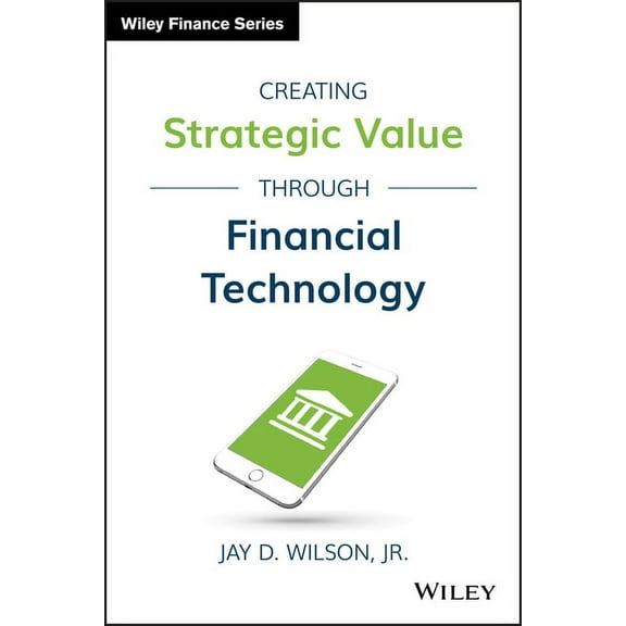 Wiley Finance Creating Strategic Value Through Financial Technology, (Hardcover)