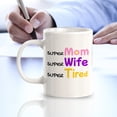 thumbnail image 3 of Super Mom Super Wife Super Tired 11oz Ceramic Coffee Mug | Funny Office & Home Cups, 3 of 6