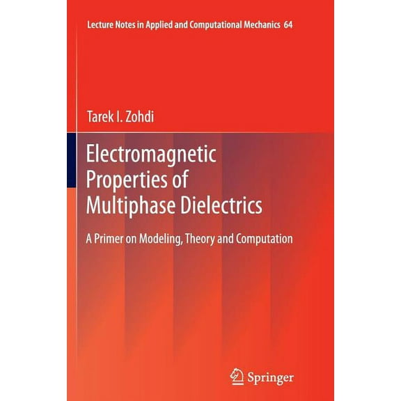 Lecture Notes in Applied and Computation Electromagnetic Properties of Multiphase Dielectrics: A Primer on Modeling, Theory and Computation, Book 64, (Paperback)