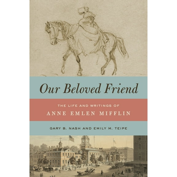 Our Beloved Friend: The Life and Writings of Anne Emlen Mifflin, (Hardcover)