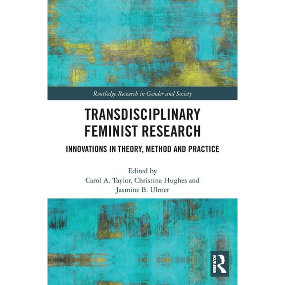 Routledge Research in Gender and Society Transdisciplinary Feminist Research: Innovations in Theory, Method and Practice, (Paperback)