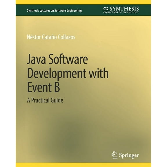 Synthesis Lectures on Software Engineeri Java Software Development with Event B: A Practical Guide, (Paperback)