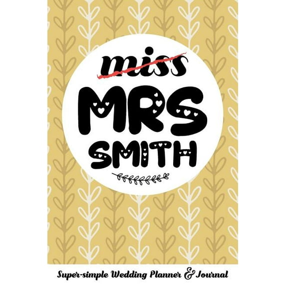 Miss Mrs Smith Super-Simple Wedding Planner & Journal: Wedding Planning Book Organizer Compact Personalized Planner with Handy Checklists