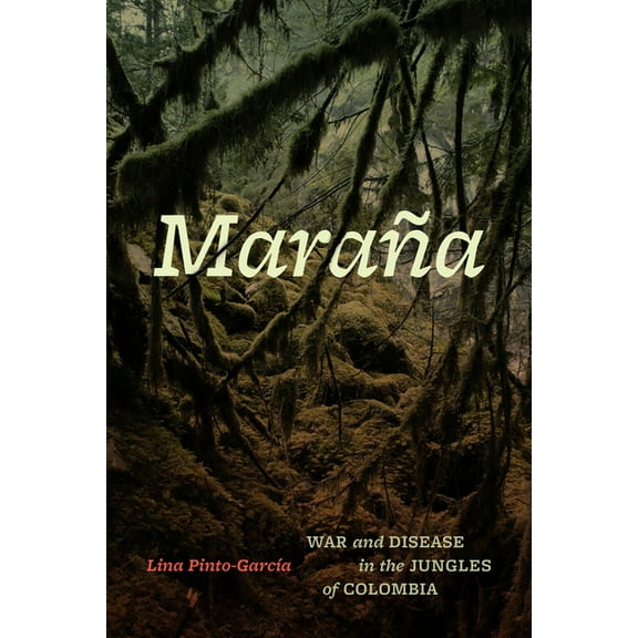 MaraÃ±a: War and Disease in the Jungles of Colombia, (Paperback)