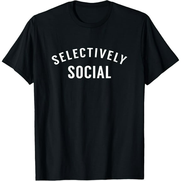 I Am Selectively Social T-Shirt