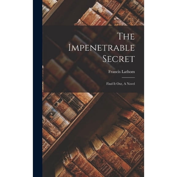 The Impenetrable Secret; Find It Out, A Novel, (Hardcover)