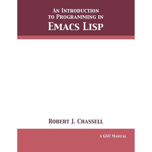 Pre-Owned An Introduction to Programming in Emacs Lisp: Edition 3.10 (Paperback) by Robert J Chassell