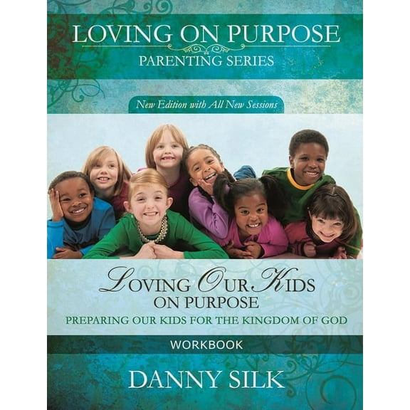 Loving Our Kids on Purpose Workbook: Preparing Our Kids for the Kingdom of God, (Paperback)