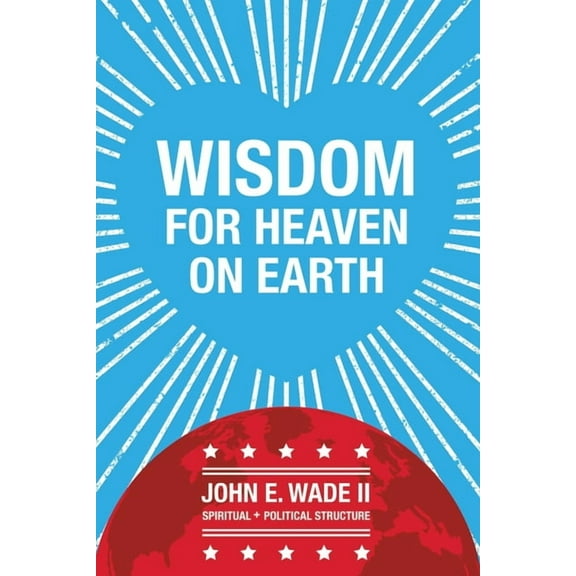 Wisdom for Heaven on Earth, (Paperback)