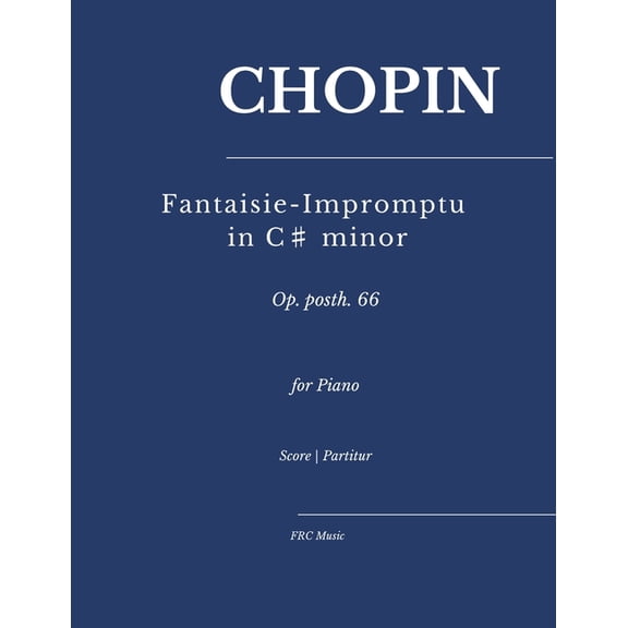 Sheet Music Chopin - Fantaisie-Impromptu in C♯ minor: Op. posth. 66 for Piano, Book 61, (Paperback)