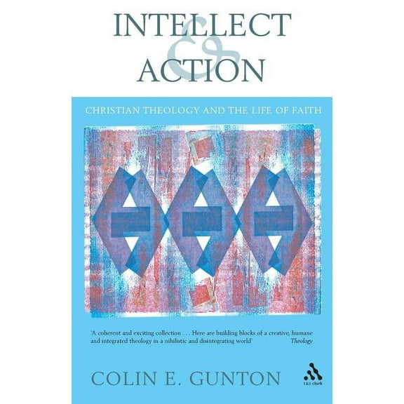 Intellect and Action: Elucidations on Christian Theology and the Life of Faith, (Paperback)