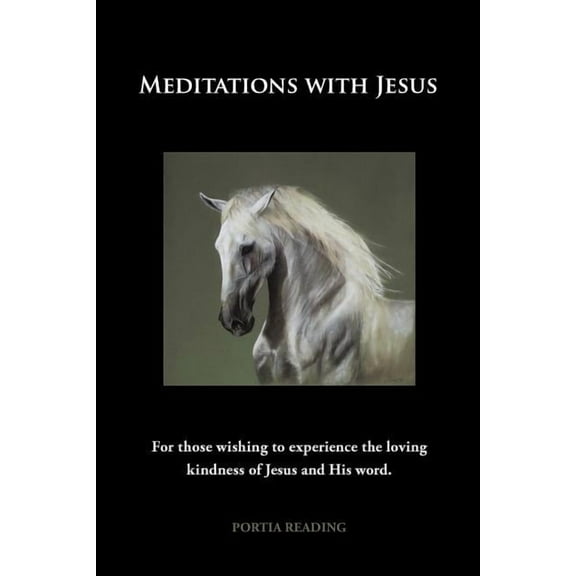 Meditations with Jesus: For Those Wishing to Experience the Loving Kindness of Jesus and His Word., (Paperback)
