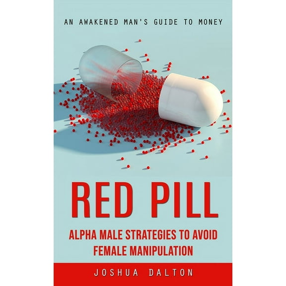 Red Pill: An Awakened Man's Guide to Money (Alpha Male Strategies to Avoid Female Manipulation), (Paperback)
