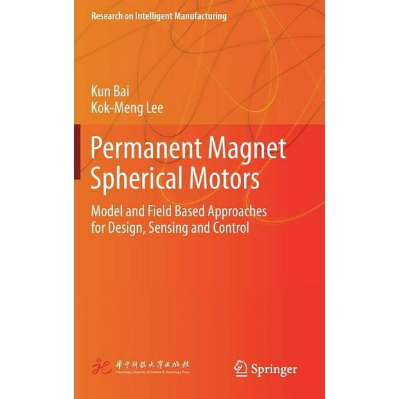 Research on Intelligent Manufacturing Permanent Magnet Spherical Motors: Model and Field Based Approaches for Design, Sensing and Control, (Hardcover)