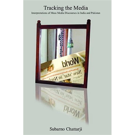 Pre-Owned Tracking the Media: Interpretations of Mass Media Discourses in India and Pakistan, (Hardcover)