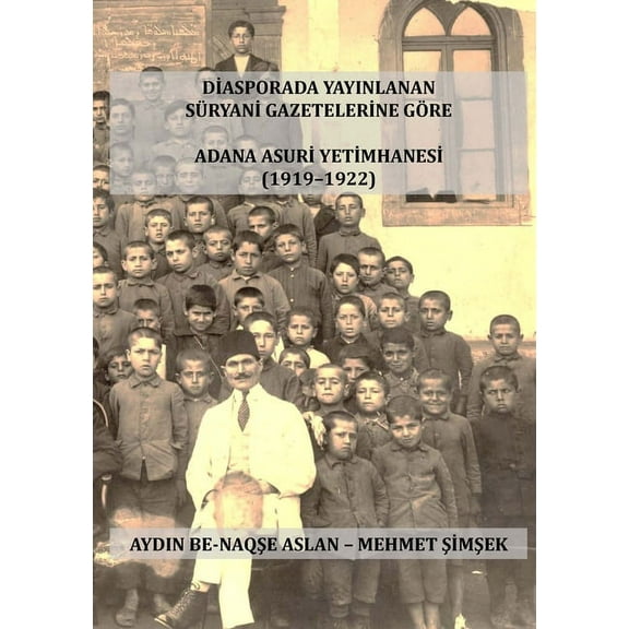 Adana Asurİ Yetİmhanesİ: Bethyatme d Othuroye da b Qiliqiya, (Paperback)