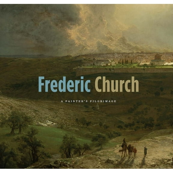 Frederic Church: A Painter's Pilgrimage, (Paperback)