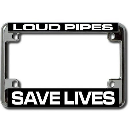 Motorcycle License Plate - Loud Pipes Save Lives Chrome Motorcycle License Plate Frame