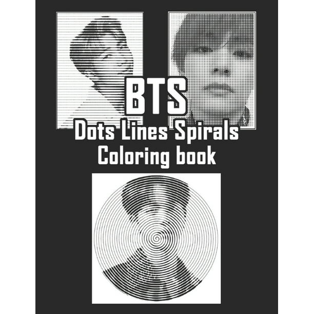 Bts Dots Lines Spirals Coloring Book Outside The Lines Coloring Book New Kind Of Stress Relief Coloring Book For Adults Dots Lines And Spirals Coloring Book Paperback Walmart Com Walmart Com