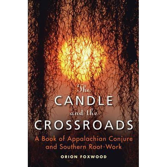 Pre-Owned The Candle and the Crossroads : A Book of Appalachian Conjure and Southern RootWork (Paperback)