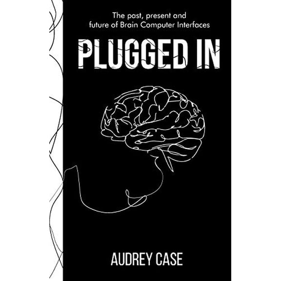 Pre-Owned Plugged In: The Past, Present, and Future of Brain Computer Interfaces, 9781641379137, 1641379138, Paperback,