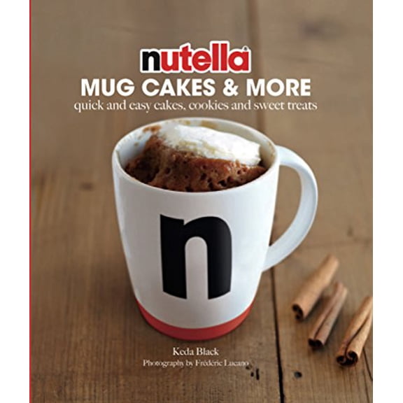 Pre-Owned Nutella® Mug Cakes and More: Quick and Easy Cakes, Cookies and Sweet Treats