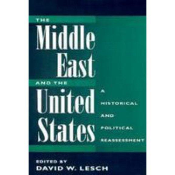 Pre-Owned The Middle East And The United States: A Historical And Political Reassessment (Paperback) 081332405X 9780813324050