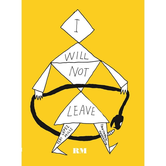Alejandro Magallanes & Tedi LÃ³pez Mills: I Will Not Leave, (Paperback)