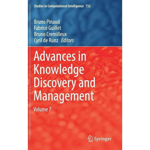 Studies in Computational Intelligence Advances in Knowledge Discovery and Management: Volume 7, Book 732, (Hardcover)