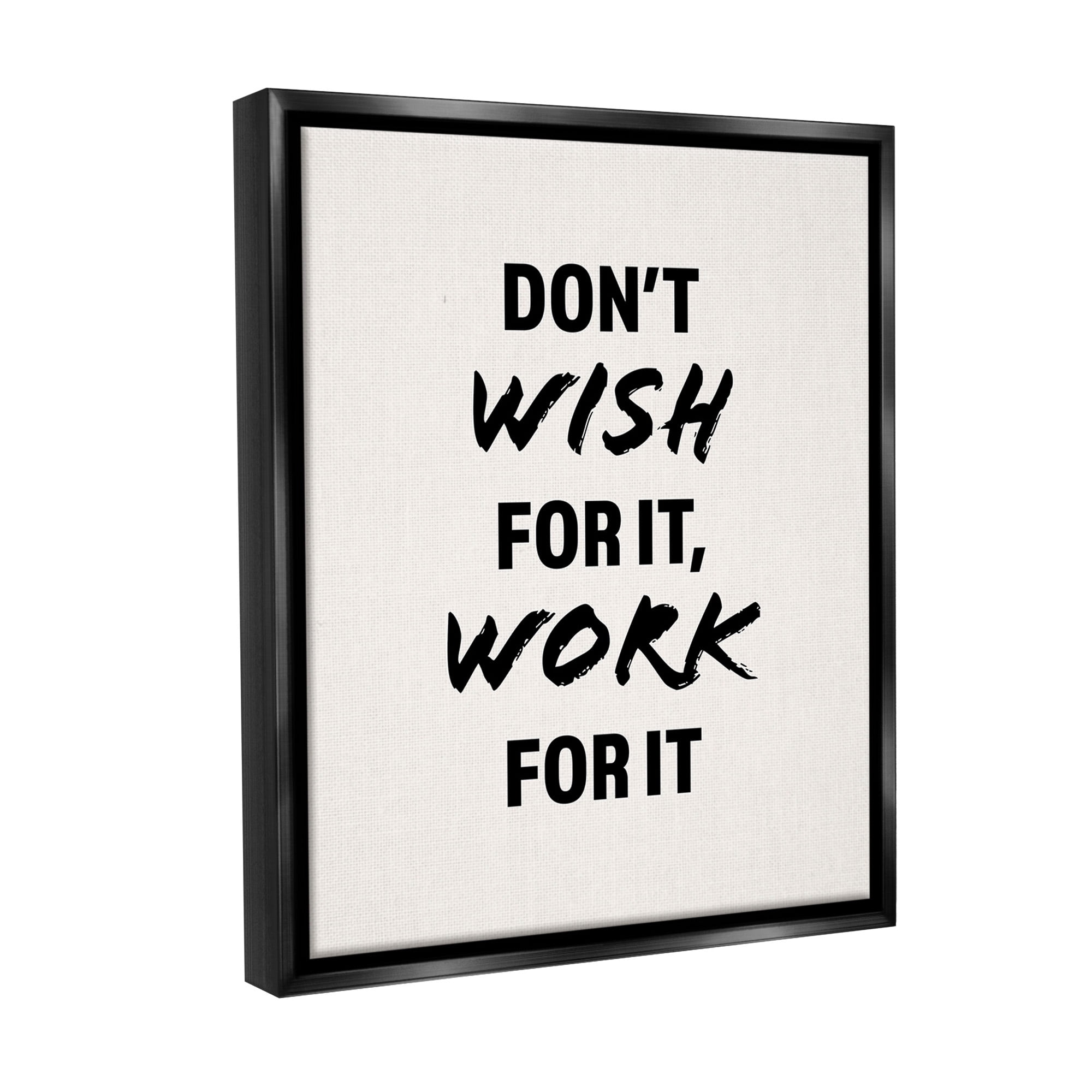Stupell Industries Work For It Motivational Inspirational Painting Black Floater Framed Canvas Art Print Wall Art, 17 x 21