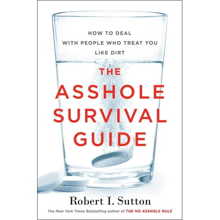 The Asshole Survival Guide : How to Deal with People Who Treat You Like