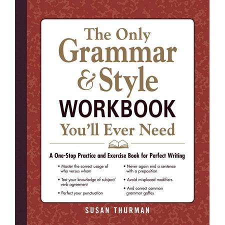 The Only Grammar & Style Workbook You'll Ever Need : A One-Stop Practice and Exercise Book for Perfect Writing