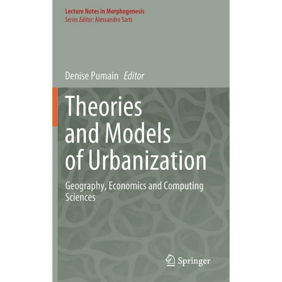 Lecture Notes in Morphogenesis Theories and Models of Urbanization: Geography, Economics and Computing Sciences, (Hardcover)
