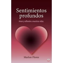 Sentimientos profundos: Amor y reflexión a nuestras vidas, (Paperback)